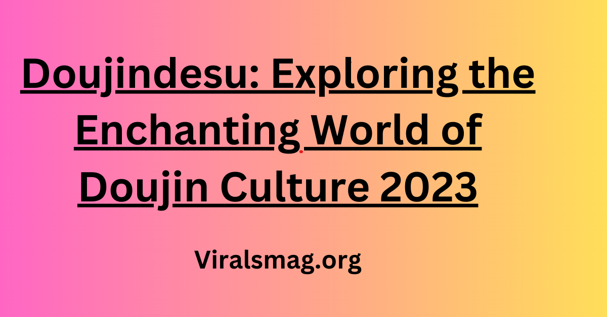 Doujindesu: Exploring the Enchanting World of Doujin Culture 2023
