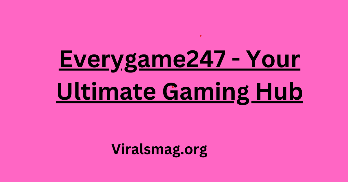 Everygame247 - Your Ultimate Gaming Hub
